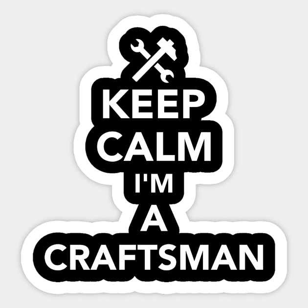 Keep calm I'm a Craftsman Sticker by Designzz